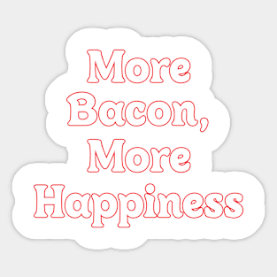 MORE BACON, MORE HAPPINESS // JOYFUL QUOTES Sticker